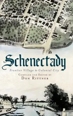 Schenectady: Od hraničnej dediny po koloniálne mesto - Schenectady: Frontier Village to Colonial City