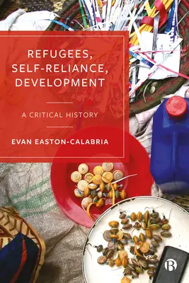 Utečenci, sebestačnosť, rozvoj: Kritické dejiny - Refugees, Self-Reliance, Development: A Critical History