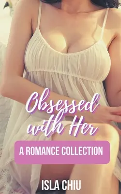 Posadnutá ňou: zbierka románov - Obsessed with Her: A Romance Collection