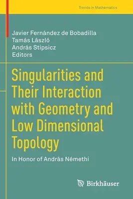Singularity a ich interakcia s geometriou a nízkorozmernou topológiou: Na počesť Andrsa Nmethiho - Singularities and Their Interaction with Geometry and Low Dimensional Topology: In Honor of Andrs Nmethi