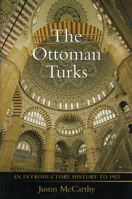 Osmanskí Turci: Úvodné dejiny do roku 1923 - The Ottoman Turks: An Introductory History to 1923