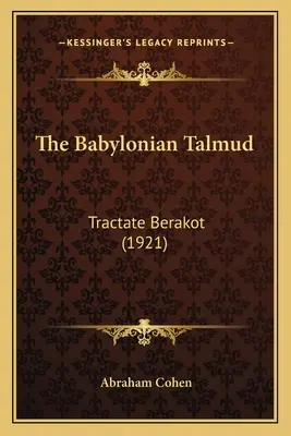 Babylonský talmud: Traktát Berakot (1921) - The Babylonian Talmud: Tractate Berakot (1921)