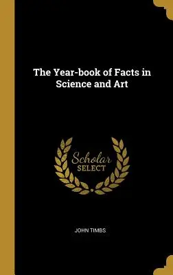 The Year-book of Facts in Science and Art