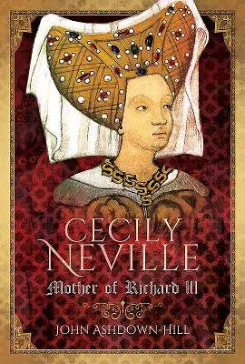 Cecily Nevilleová: Matka Richarda III. - Cecily Neville: Mother of Richard III