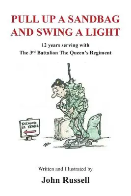 Vytiahni vrece s pieskom a rozhojdaj svetlo: 12 rokov služby v 3. prápore kráľovninho pluku - Pull Up a Sandbag and Swing a Light: 12 years serving with the 3rd Battalion, the Queen's Regiment