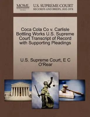 Coca Cola Co V. Carlisle Bottling Works Prepis záznamu Najvyššieho súdu USA s podpornými prílohami - Coca Cola Co V. Carlisle Bottling Works U.S. Supreme Court Transcript of Record with Supporting Pleadings