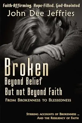 Zlomený až za hranicu viery - ale nie za hranicu viery: Od zlomenosti k požehnaniu - Broken Beyond Belief - But Not Beyond Faith: From Brokenness To Blessedness
