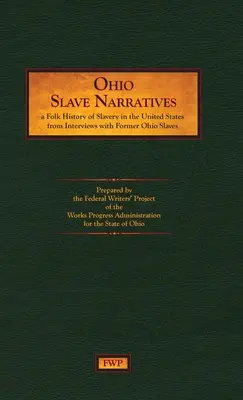 Rozprávania otrokov z Ohia: A Folk History of Slavery in the United States from Interviews with Former Slaves (Federal Writers' Project (Fwp)) - Ohio Slave Narratives: A Folk History of Slavery in the United States from Interviews with Former Slaves (Federal Writers' Project (Fwp))