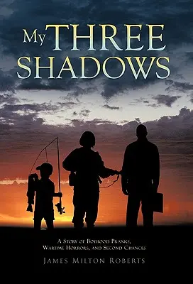 Moje tri tiene: Príbeh o chlapčenských žartíkoch, vojnových hrôzach a druhých šanciach - My Three Shadows: A Story of Boyhood Pranks, Wartime Horrors, and Second Chances