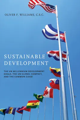 Udržateľný rozvoj: Rozvojové ciele tisícročia OSN, Globálna dohoda OSN a spoločné dobro - Sustainable Development: The UN Millennium Development Goals, the UN Global Compact, and the Common Good