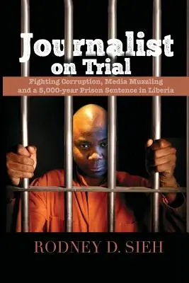 Novinár na súde: Boj proti korupcii, zamlčovanie médií a trest odňatia slobody na 5 000 rokov v Libérii - Journalist on Trial: Fighting Corruption, Media Muzzling and a 5,000-year Prison Sentence in Liberia