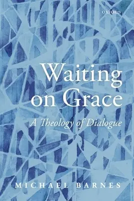 Čakanie na milosť: Teológia dialógu - Waiting on Grace: A Theology of Dialogue