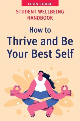 Príručka o pohode študentov: Ako prosperovať a byť svojím najlepším ja - Student Wellbeing Handbook: How to Thrive and Be Your Best Self