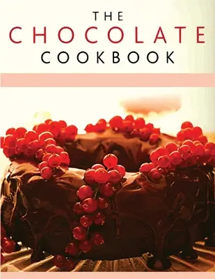 Kniha receptov na čokoládu: Objavte širokú škálu chutných čokoládových receptov - Chocolate Recipe Book: Discover A Wide Variety of Delicious Chocolate Recipes
