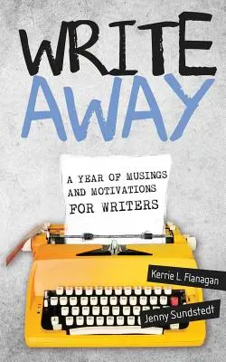 Píšte ďalej; Rok úvah a motivácií pre spisovateľov - Write Away; A Year of Musings and Motivations for Writers