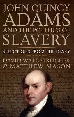 John Quincy Adams a politika otroctva: Výber z denníka - John Quincy Adams and the Politics of Slavery: Selections from the Diary