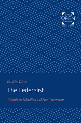 The Federalist: Klasika o federalizme a slobodnej vláde - The Federalist: A Classic on Federalism and Free Government