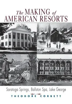 Tvorba amerických letovísk: Saratoga Springs, Ballston Spa a jazero George - The Making of American Resorts: Saratoga Springs, Ballston Spa, and Lake George
