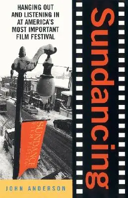 Tanec na slnku: Na najdôležitejšom americkom filmovom festivale sa stretávame a počúvame - Sundancing: Hanging Out and Listening in at America's Most Important Film Festival