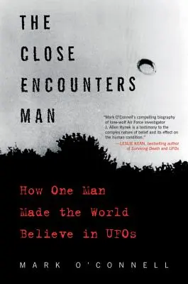 Blízke stretnutia: Ako jeden muž prinútil svet uveriť v UFO - The Close Encounters Man: How One Man Made the World Believe in UFOs