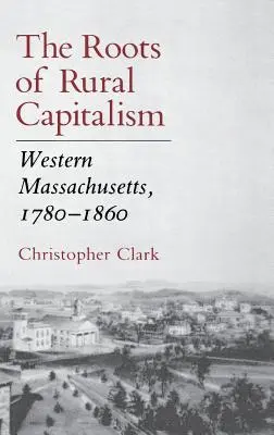Korene vidieckeho kapitalizmu: Západný Massachusetts, 1780 1860 - The Roots of Rural Capitalism: Western Massachusetts, 1780 1860
