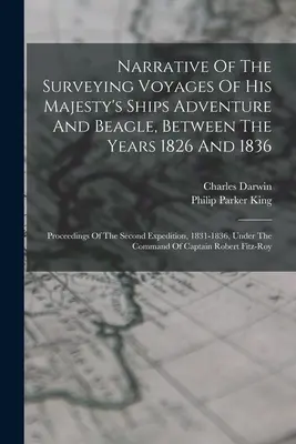 Rozprávanie o prieskumných plavbách lodí Jeho Veličenstva Adventure a Beagle medzi rokmi 1826 a 1836: Záznamy z druhej expedície, - Narrative Of The Surveying Voyages Of His Majesty's Ships Adventure And Beagle, Between The Years 1826 And 1836: Proceedings Of The Second Expedition,