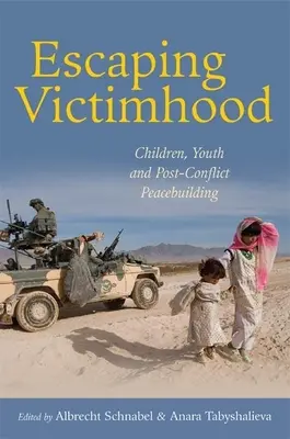 Únik z pozície obete: Deti, mládež a budovanie mieru po skončení konfliktu - Escaping Victimhood: Children, Youth and Post-Conflict Peacebuilding