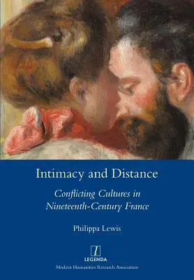 Intimita a odstup: Konfliktné kultúry vo Francúzsku devätnásteho storočia - Intimacy and Distance: Conflicting Cultures in Nineteenth-Century France