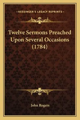 Dvanásť kázní prednesených pri viacerých príležitostiach (1784) - Twelve Sermons Preached Upon Several Occasions (1784)