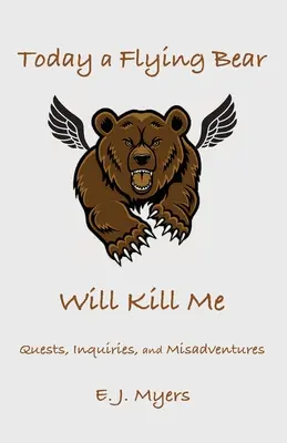 Dnes ma zabije lietajúci medveď: Vydajte sa na cestu za medveďom: výpravy, pátrania a nešťastné príhody - Today a Flying Bear Will Kill Me: Quests, Inquiries, and Misadventures