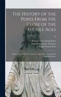 Dejiny pápežov od konca stredoveku: Z tajných vatikánskych archívov a iných pôvodných zdrojov; 13 - The History of the Popes From the Close of the Middle Ages: Drawn From the Secret Archives of the Vatican and Other Original Sources; 13