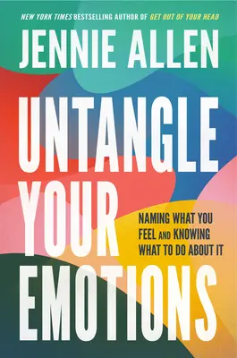 Rozpleťte svoje emócie: Publikácia: Pomenovať to, čo cítite, a vedieť, čo s tým robiť - Untangle Your Emotions: Naming What You Feel and Knowing What to Do about It