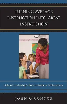 Premena priemernej výučby na skvelú výučbu: Úloha vedenia školy pri dosahovaní výsledkov žiakov - Turning Average Instruction into Great Instruction: School Leadership's Role in Student Achievement