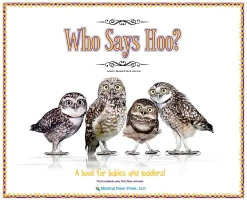 Who Says Hoo?: A Book for Babies & Toddlers - and anybody else that like animals. - Who Says Hoo?: A Book for Babies & Toddlers - and anybody else that likes animals.