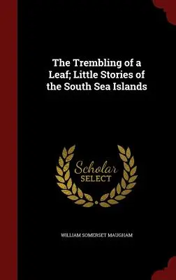 The Trembling of a Leaf; Malé príbehy z juhomorských ostrovov - The Trembling of a Leaf; Little Stories of the South Sea Islands