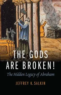 Bohovia sú zlomení! Skrytý Abrahámov odkaz - The Gods Are Broken!: The Hidden Legacy of Abraham