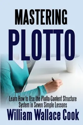 Zvládnutie systému Plotto: Naučte sa používať systém štruktúry obsahu Plotto v siedmich jednoduchých lekciách - Mastering Plotto: Learn How to Use the Plotto Content Structure System in Seven Simple Lessons