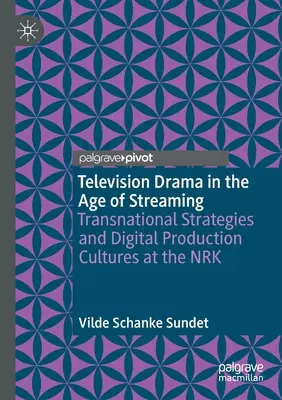 Televízna dráma vo veku streamingu: Transnacionálne stratégie a digitálne produkčné kultúry v Nrk - Television Drama in the Age of Streaming: Transnational Strategies and Digital Production Cultures at the Nrk