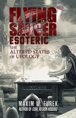 Lietajúci tanier ezoterika: Zmenené stavy ufológie - Flying Saucer Esoteric: The Altered States of Ufology