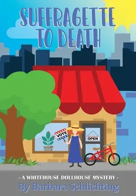 SUFFRAGETTE to DEATH: A WHITE HOUSE DOLLHOUSE mystery series