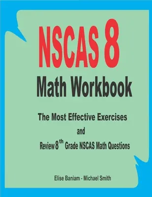 NSCAS 8 Math Workbook: NSCAS: Matematický zošit: Najúčinnejšie cvičenia a prehľad otázok z matematiky pre 8. ročník - NSCAS 8 Math Workbook: The Most Effective Exercises and Review 8th Grade NSCAS Math Questions