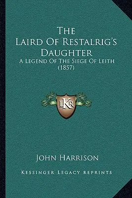 Dcéra lairda z Restalrigu: A Legend Of The Siege Of Leith (1857) - The Laird Of Restalrig's Daughter: A Legend Of The Siege Of Leith (1857)