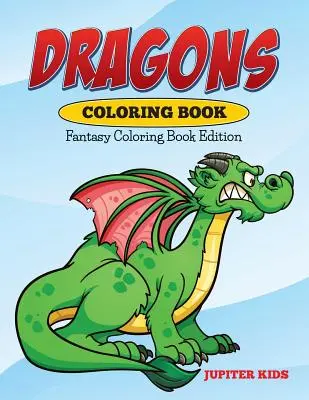 Kniha na vyfarbovanie drakov: Fantasy maľovanky - Dragons Coloring Book: Fantasy Coloring Book Edition