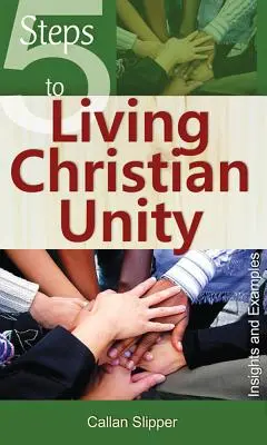 5 krokov k živej kresťanskej jednote: Kľúčové kroky: Poznatky a príklady - 5 Steps to Living Christian Unity: Insights and Examples