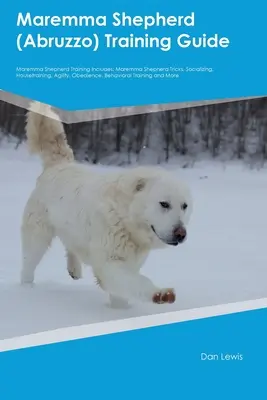 Maremma Shepherd (Abruzzo) Výcviková príručka Maremma Shepherd Výcvik obsahuje: Výcvik Maremma Shepherd: Maremma Shepherd Triky, Socializácia, Výcvik, Agility, Poslušnosť, - Maremma Shepherd (Abruzzo) Training Guide Maremma Shepherd Training Includes: Maremma Shepherd Tricks, Socializing, Housetraining, Agility, Obedience,