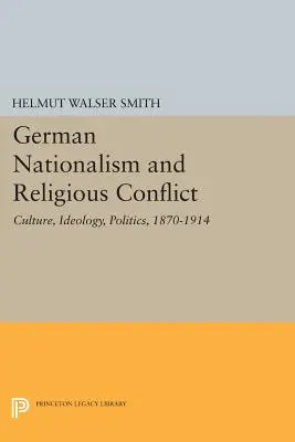 Nemecký nacionalizmus a náboženský konflikt: Kultúra, ideológia, politika, 1870-1914 - German Nationalism and Religious Conflict: Culture, Ideology, Politics, 1870-1914