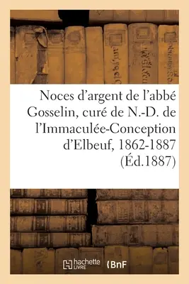 Strieborné výročie svadby opáta Gosselina, prvého kúra N.-D. de l'Immacule-Conception d'Elbeuf - Noces d'Argent de M. l'Abb Gosselin, Premier Cur de N.-D. de l'Immacule-Conception d'Elbeuf