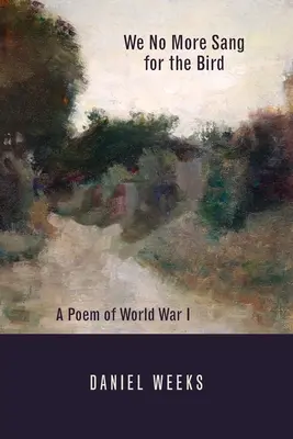 Už sme nespievali pre vtáka: Báseň o prvej svetovej vojne - We No More Sang for the Bird: A Poem of World War I