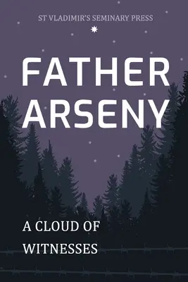 Otec Arsenij: Oblak svedkov - Father Arseny: A Cloud of Witnesses