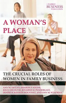 Miesto ženy: Rozhodujúce úlohy žien v rodinnom podnikaní - A Woman's Place: The Crucial Roles of Women in Family Business